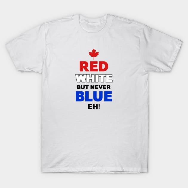 Red White but never Blue Eh T-Shirt by Roufxis